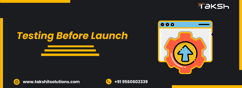 Testing Before Launch | Taksh It solutions Private Limited 