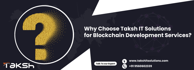 Why Choose Taksh IT Solutions for Blockchain Development Services? | Taksh It Solutions Private Limited